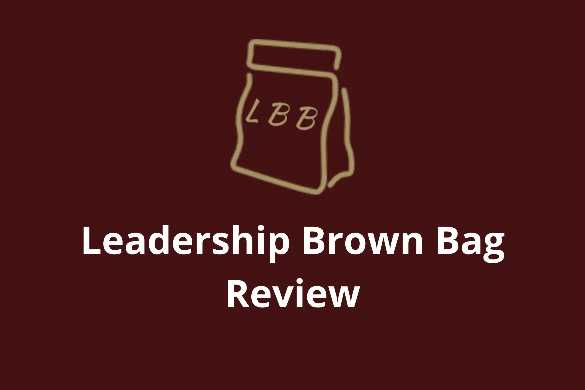 Leadership Brown Bag Review